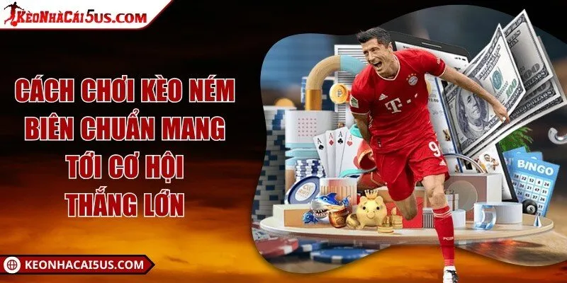 Cách chơi kèo ném biên chuẩn mang tới cơ hội thắng lớn