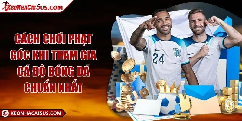 Cách chơi phạt góc khi tham gia cá độ bóng đá chuẩn nhất