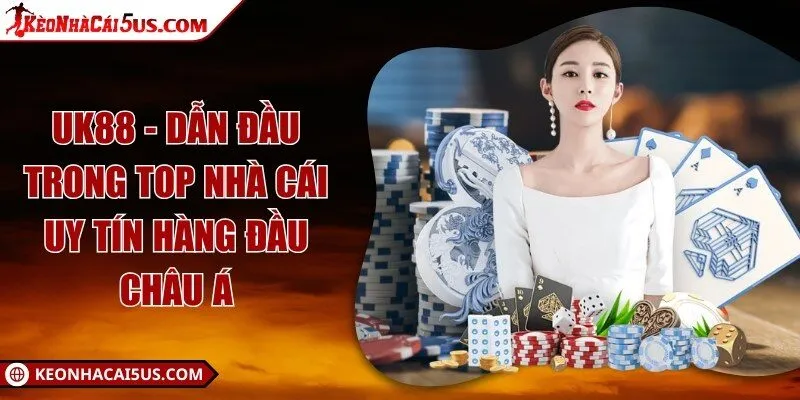 UK88 - Dẫn đầu trong top nhà cái uy tín hàng đầu châu Á
