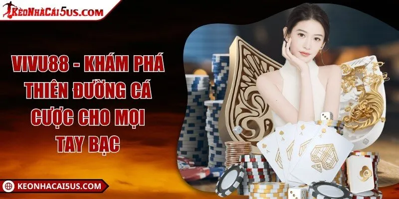 Vivu88 - Khám phá thiên đường cá cược cho mọi tay bạc